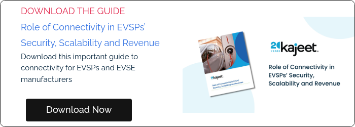 DOWNLOAD THE GUIDE Role of Connectivity in EVSPs’ Security, Scalability and Revenue Download this important guide to connectivity for EVSPs and EVSE manufacturers  